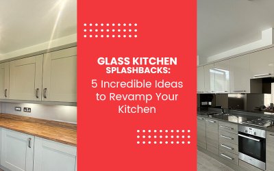 Glass Kitchen Splashbacks: 5 Incredible Ideas to Revamp Your Kitchen